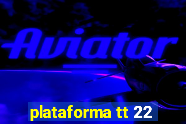 plataforma tt 22